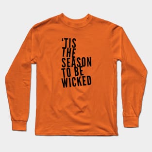 Tis the Season to be Wicked Long Sleeve T-Shirt